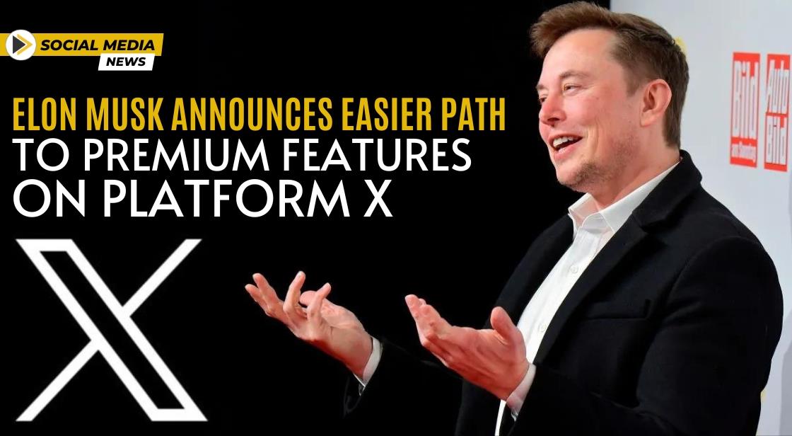Elon Musk Announces Easier Path to Premium Features on Platform X
