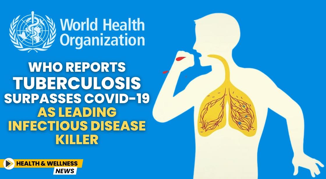 WHO Reports Tuberculosis Surpasses COVID-19 as Leading Infectious Disease Killer