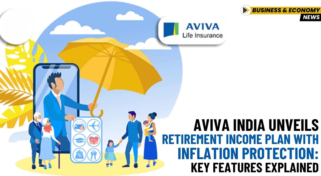 Aviva India Unveils Retirement Income Plan with Inflation Protection: Key Features Explained