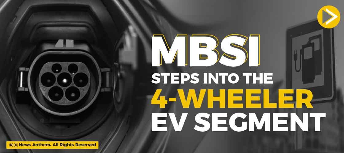 MBSI Steps into the 4-wheeler EV segment.