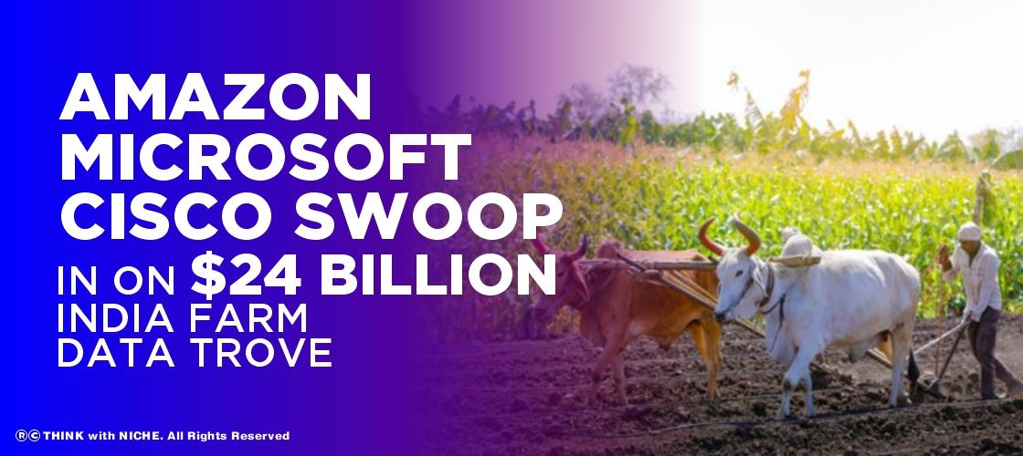 Amazon Microsoft Cisco Swoop In On$24 Billion India Farm-data Trove