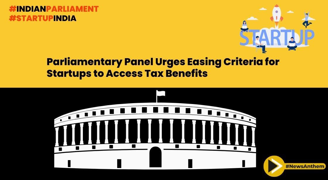 Parliamentary Panel Urges Easing Criteria for Startups to Access Tax Benefits