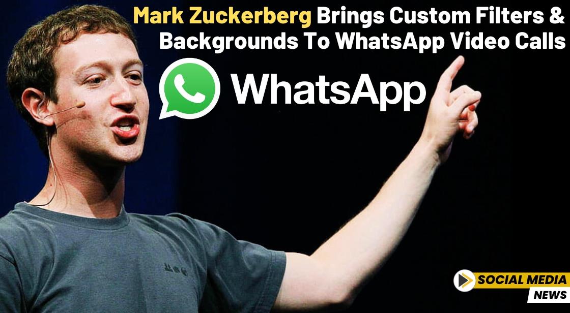Mark Zuckerberg Brings Custom Filters and Backgrounds to WhatsApp Video Calls