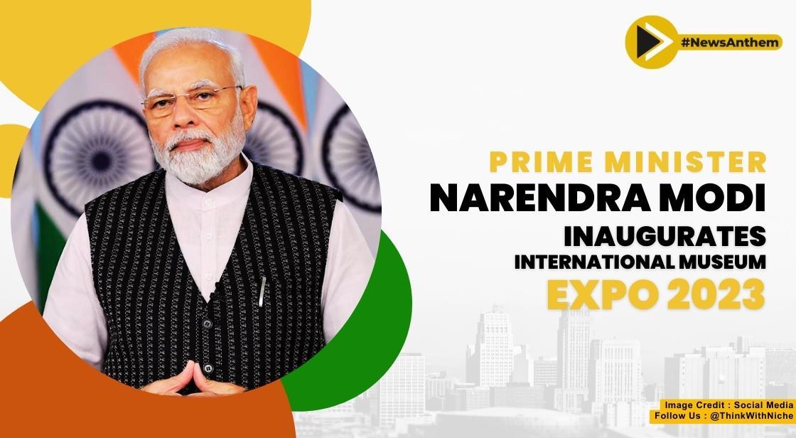 Prime Minister Narendra Modi Inaugurates International Museum Expo 2023