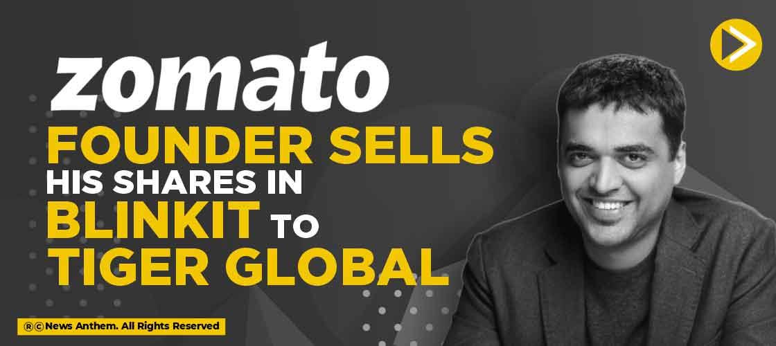 Zomato Founder Sells his Shares in Blinkit to Tiger Global