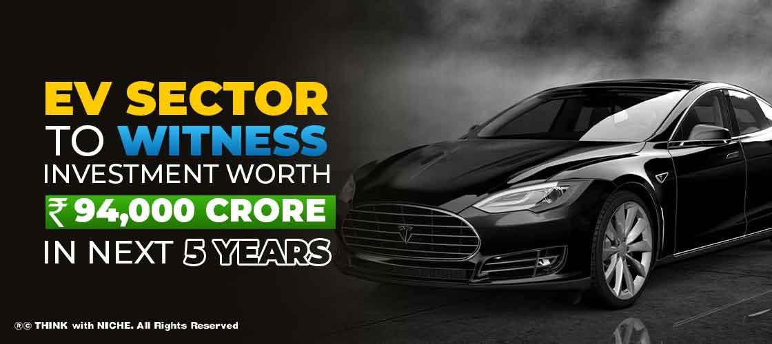 EV Sector to Witness Investment Worth Rs. 94,000 Crore in Next 5 Years