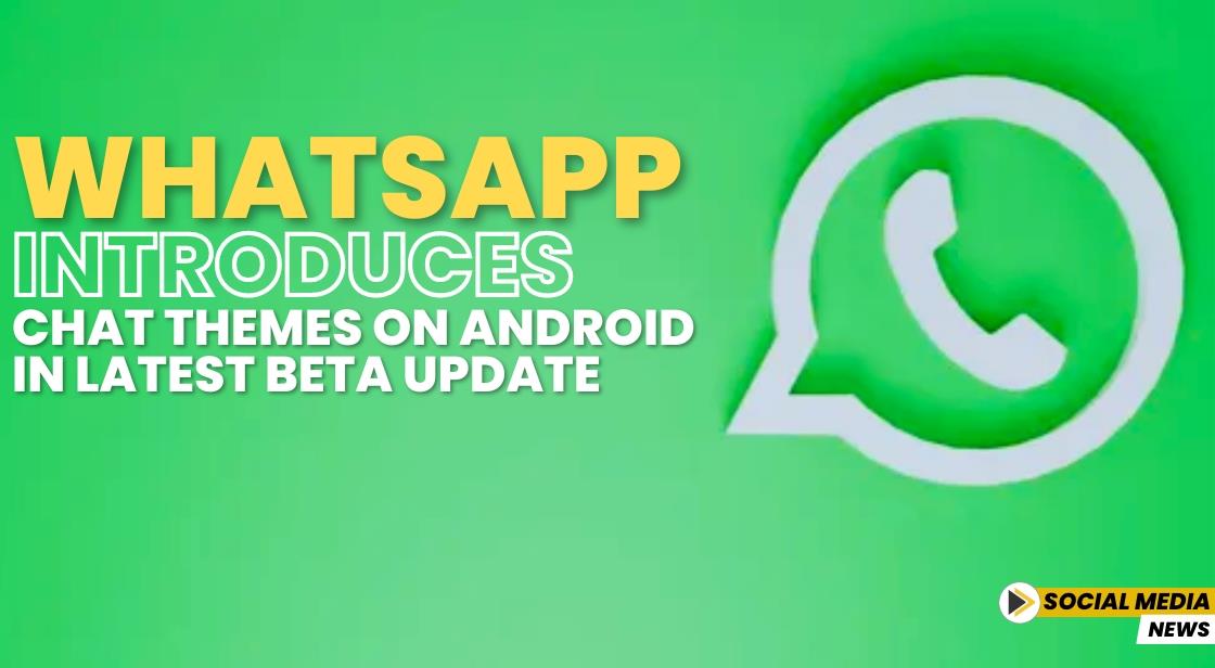 WhatsApp Introduces Chat Themes on Android in Latest Beta Update