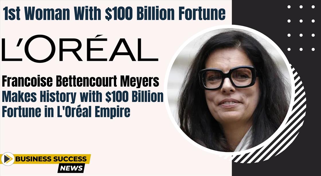 Francoise Bettencourt Meyers Makes History With 100 Billion Fortune In 