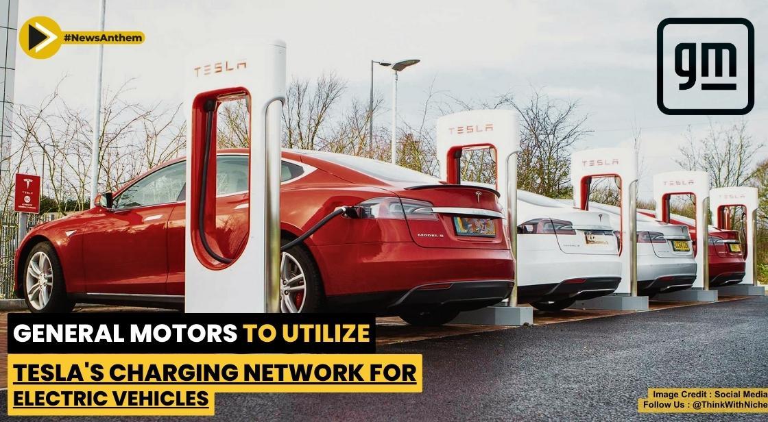 General Motors to Utilize Tesla's Charging Network for Electric Vehicles