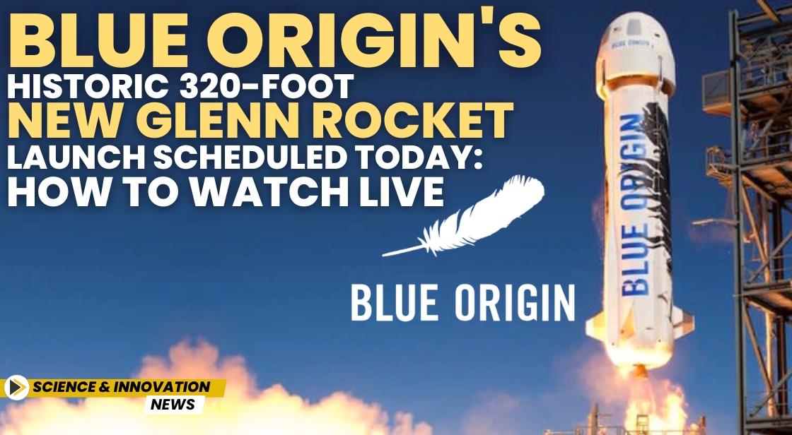 Blue Origin's Historic 320-Foot New Glenn Rocket Launch Scheduled Today: How to Watch Live