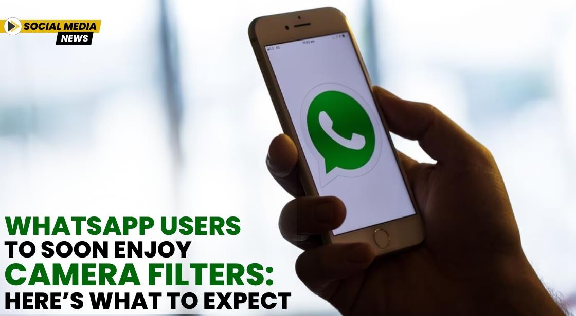 WhatsApp Users to Soon Enjoy Camera Filters: Here’s What to Expect