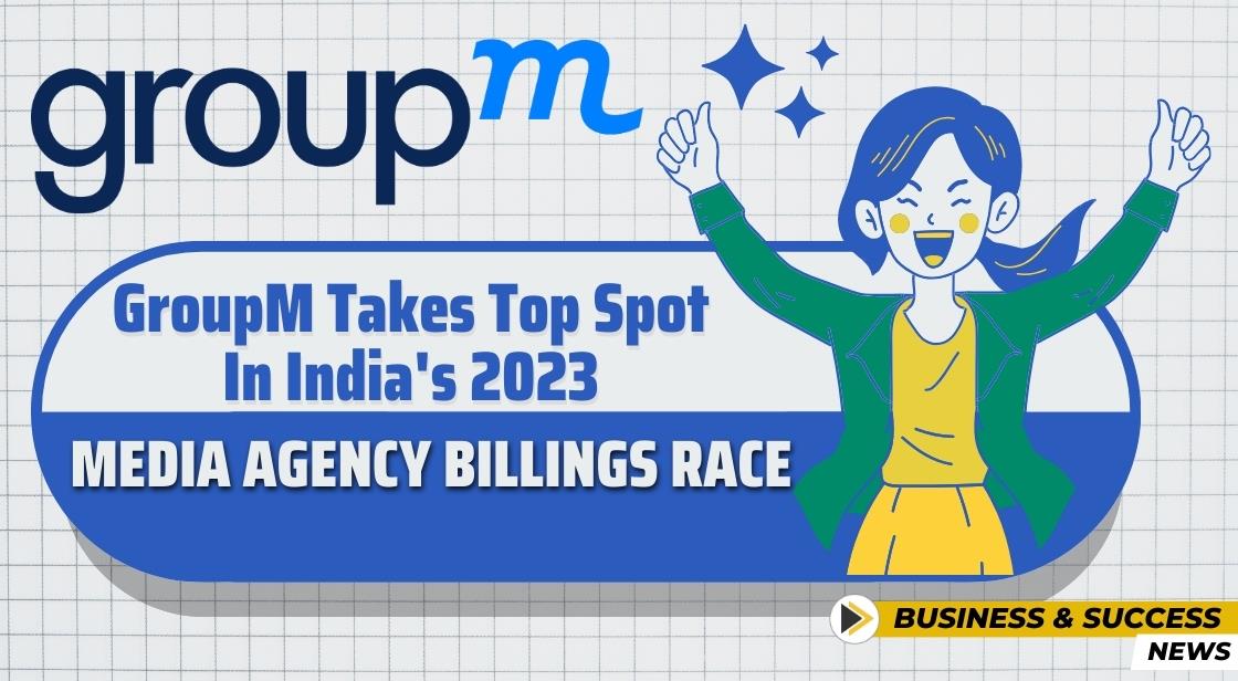 GroupM Takes Top Spot in India's 2023 Media Agency Billings Race