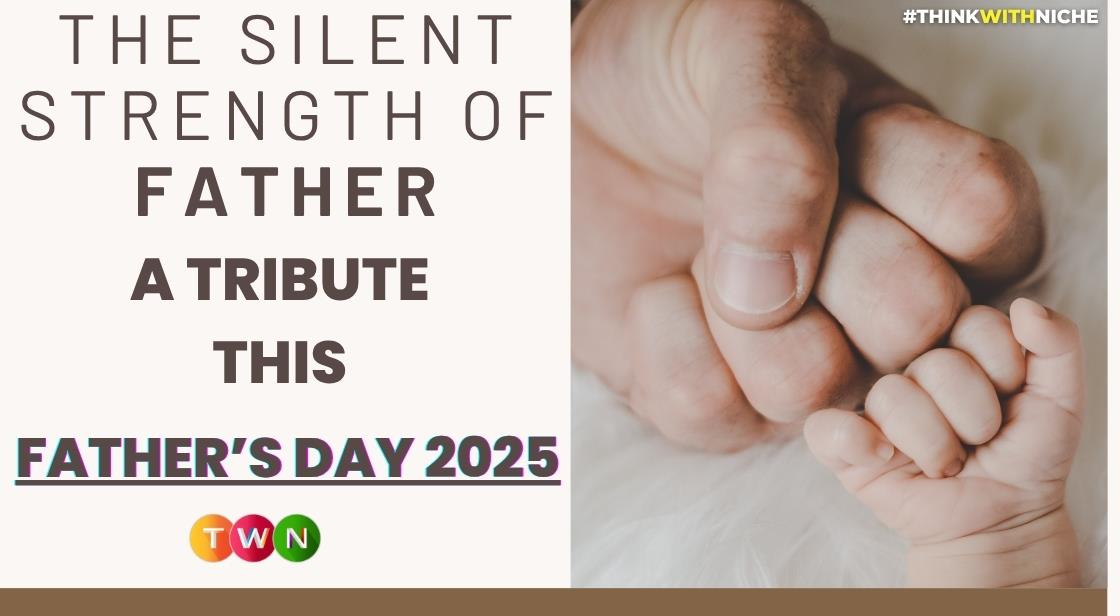 The Silent Strength of Fathers: A Tribute This Father’s Day 2025