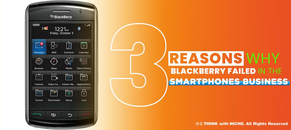 Three Reasons Why Blackberry Failed In The Smartphones Business