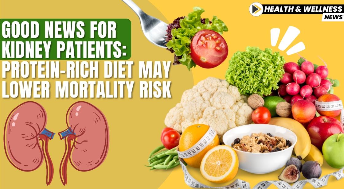 Good News for Kidney Patients: Protein-Rich Diet May Lower Mortality Risk