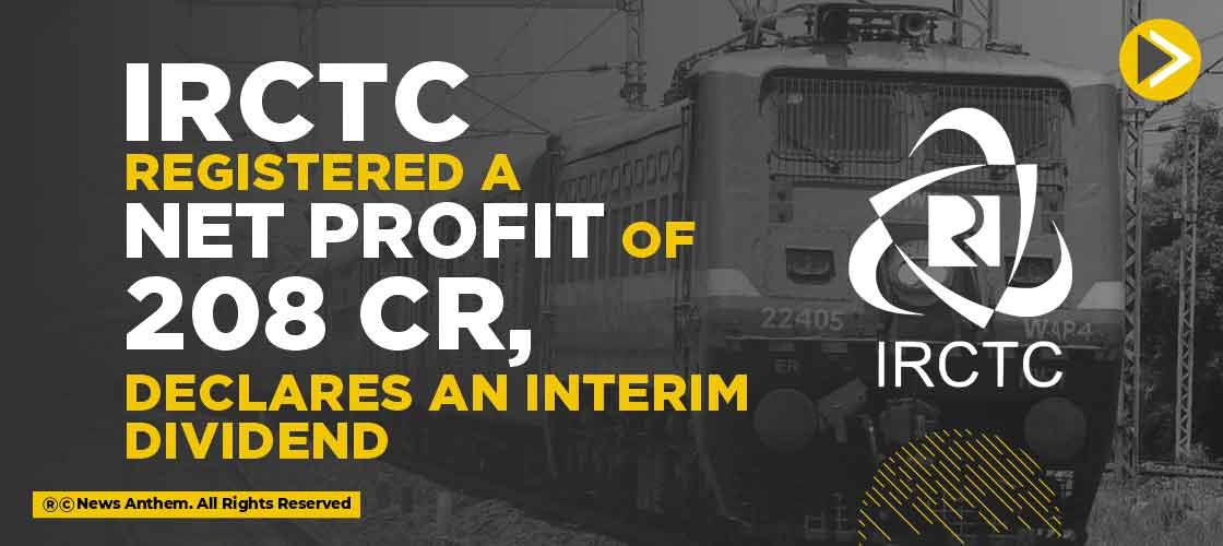 Irctc registered a net profit of ₹208 cr, declares an interim dividend