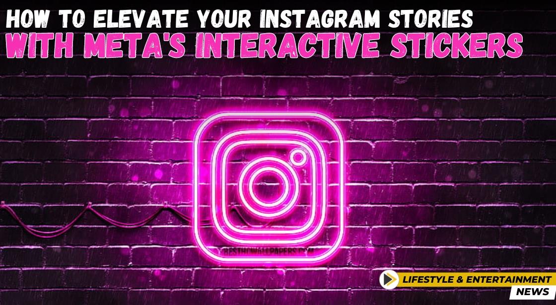 How to Elevate Your Instagram Stories with Meta's Interactive Stickers