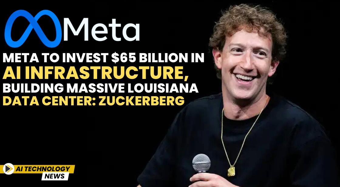 Meta to Invest $65 Billion in AI Infrastructure, Building Massive Louisiana Data Center: Zuckerberg