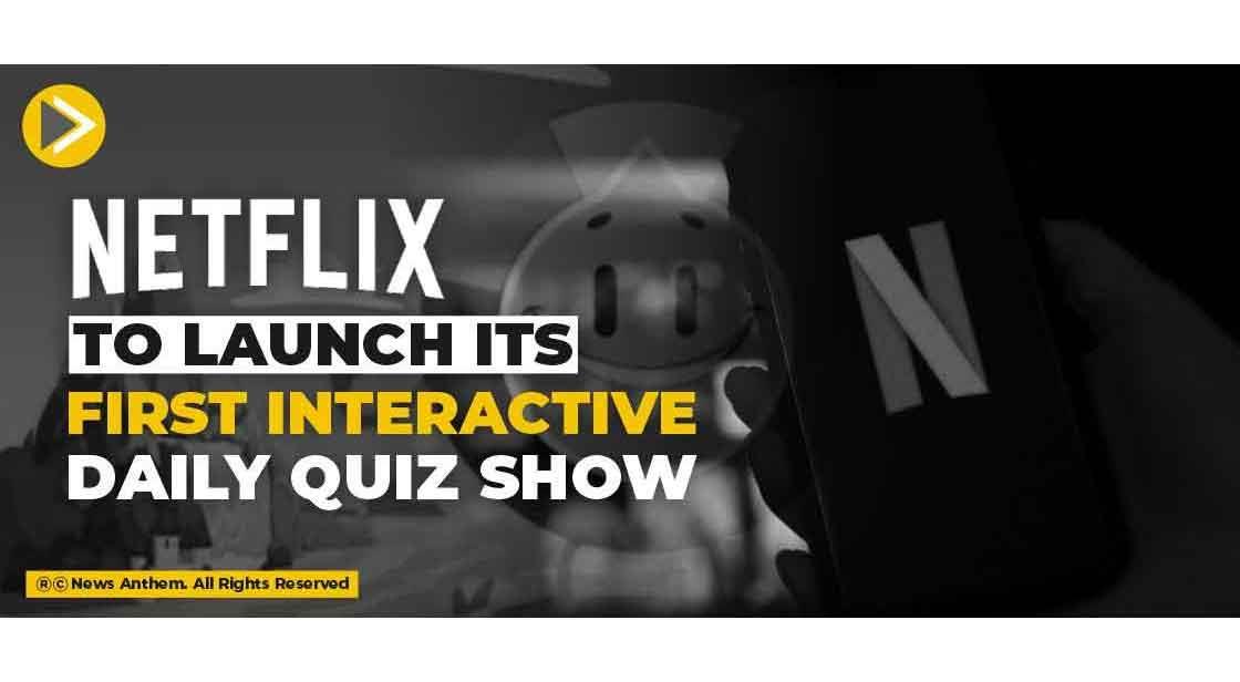 Netflix to launch its First Interactive Daily Quiz Show