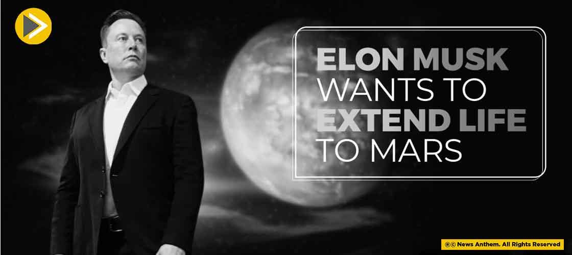 Elon Musk Wants To Extend Life To Mars