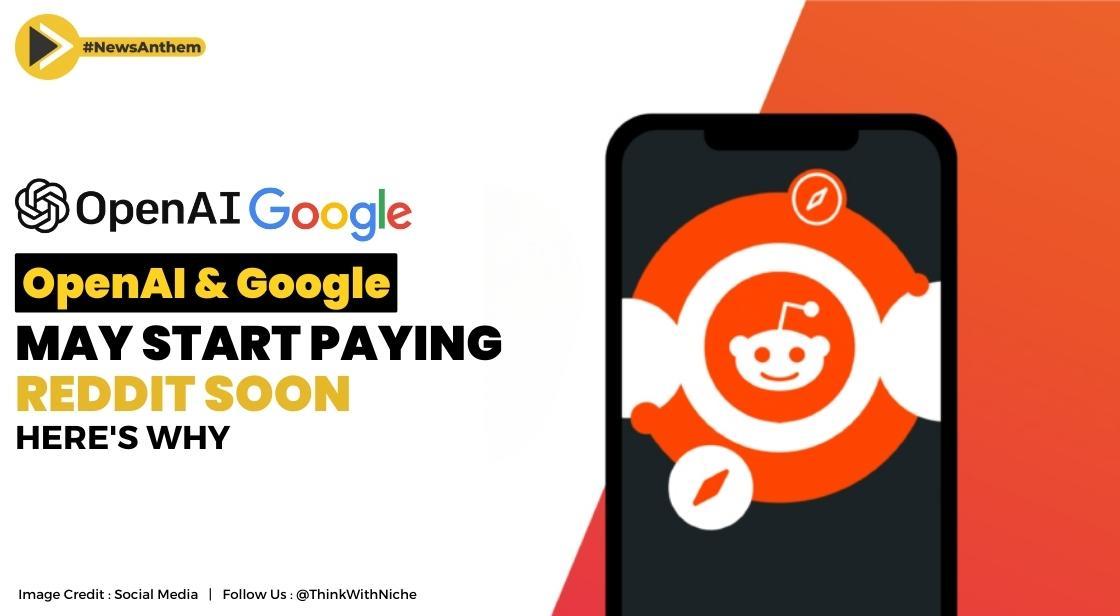OpenAI And Google May Start Paying Reddit Soon; Here's Why
