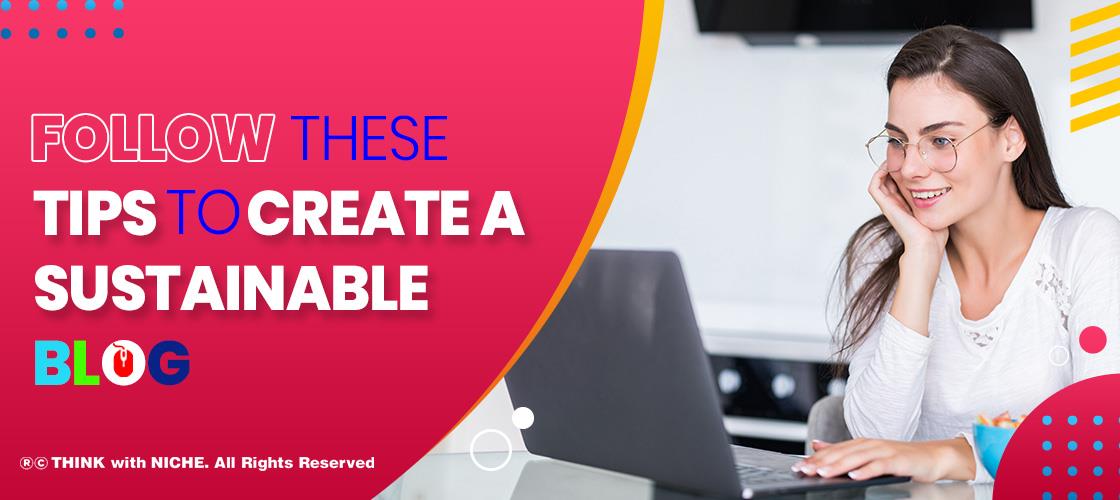 Follow These Tips To Create A Sustainable Blog