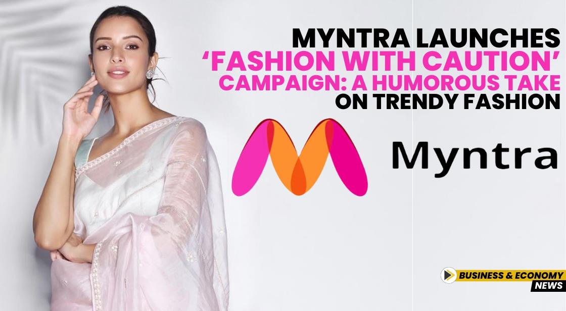 Myntra Launches ‘Fashion With Caution’ Campaign: A Humorous Take on Trendy Fashion