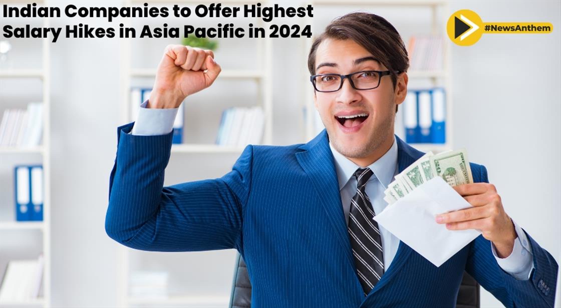 Indian Companies to Offer Highest Salary Hikes in Asia Pacific in 2024 : Report