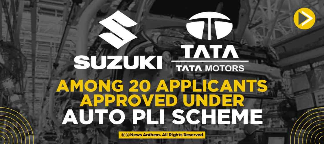 Suzuki, Tata Motors among 20 applicants approved under auto PLI scheme