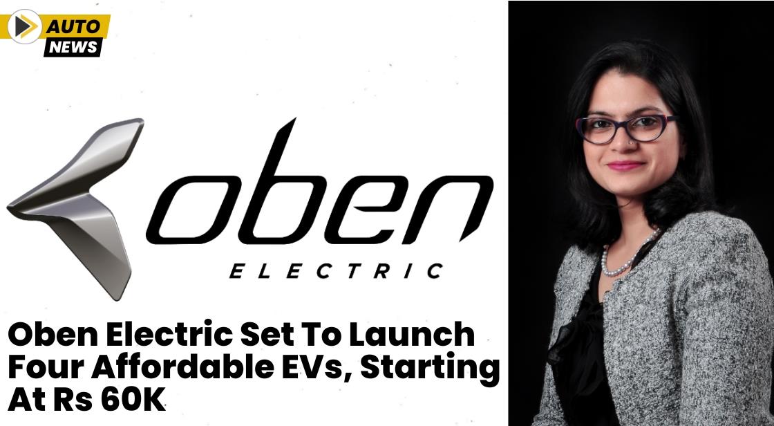 Oben Electric Set to Launch Four Affordable EVs, Starting at Rs 60K