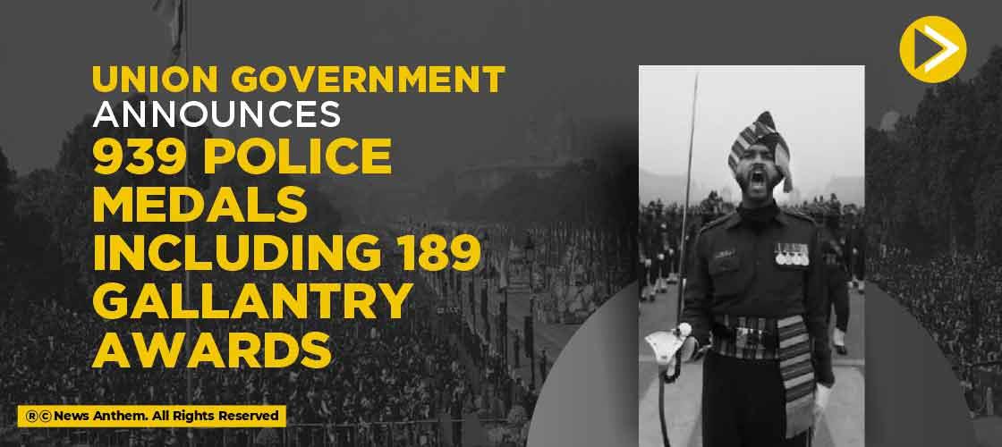 Union government Announces 939 police medals including 189 gallantry awards