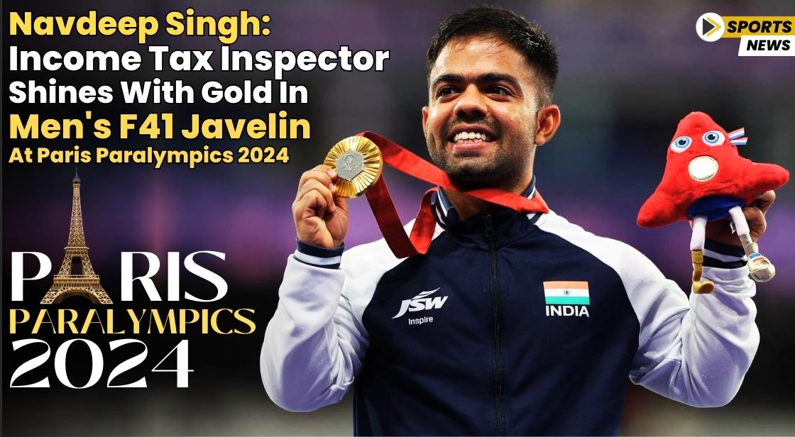 Navdeep Singh: Income Tax Inspector Shines with Gold in Men's F41 Javelin at Paris Paralympics 2024