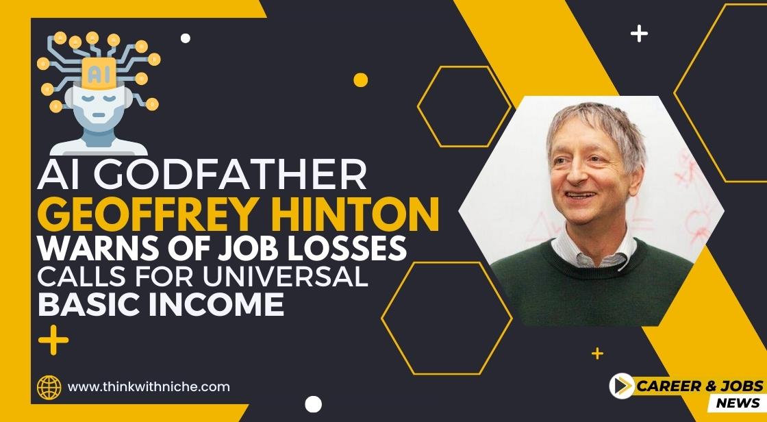 AI Godfather Geoffrey Hinton Warns of Job Losses, Calls for Universal Basic Income