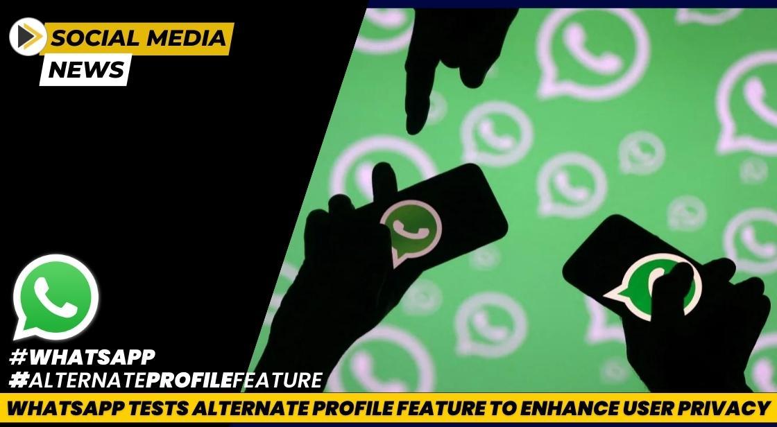 WhatsApp Tests Alternate Profile Feature to Enhance User Privacy