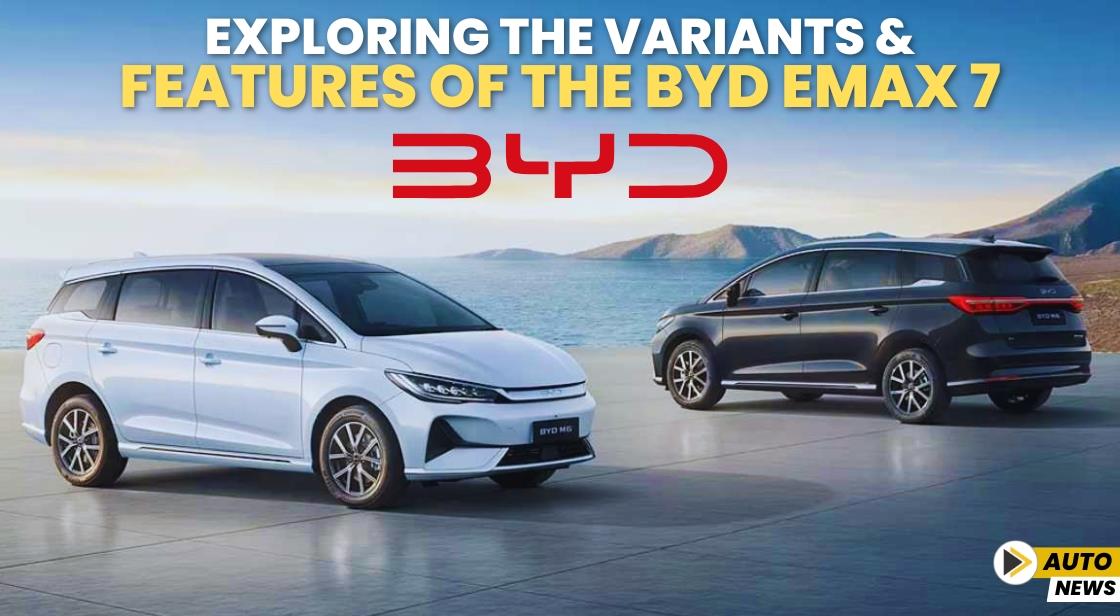 Exploring the Variants and Features of the BYD eMax 7