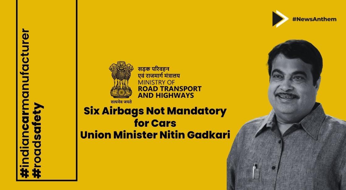 Six Airbags Not Mandatory for Cars: Union Minister Nitin Gadkari