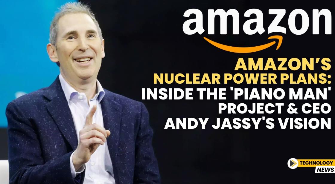 Amazon’s Nuclear Power Plans: Inside the 'Piano Man' Project and CEO Andy Jassy's Vision