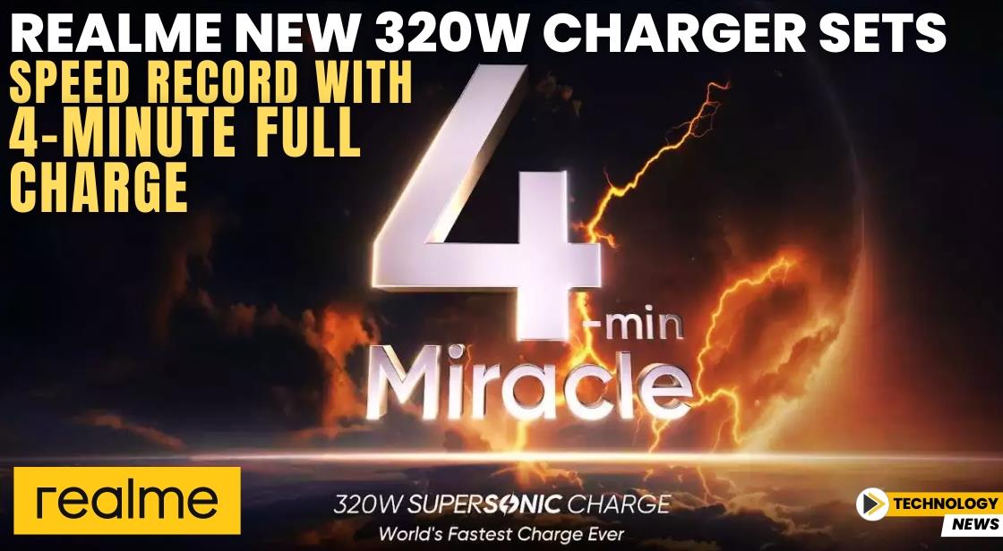 Realme New 320W Charger Sets Speed Record with 4-Minute Full Charge