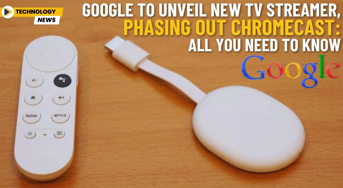 Google to Unveil New TV Streamer, Phasing Out Chromecast: All You Need to Know