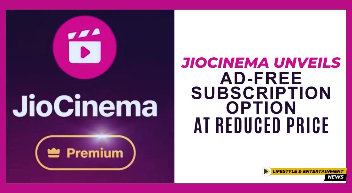 JioCinema Unveils Ad-Free Subscription Option at Reduced Price