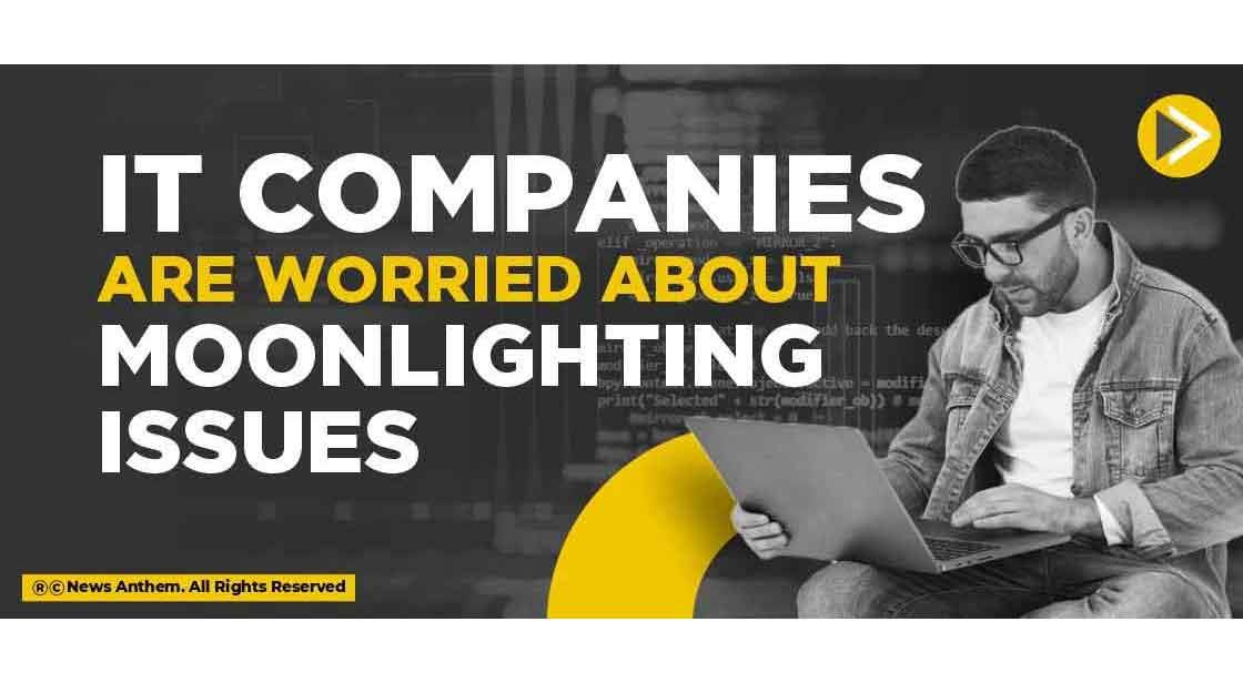 IT Companies are worried about moonlighting issues