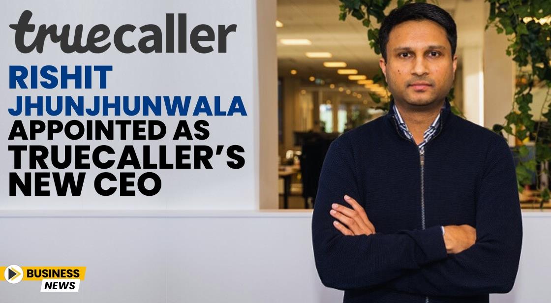 Rishit Jhunjhunwala Appointed as Truecaller’s New CEO