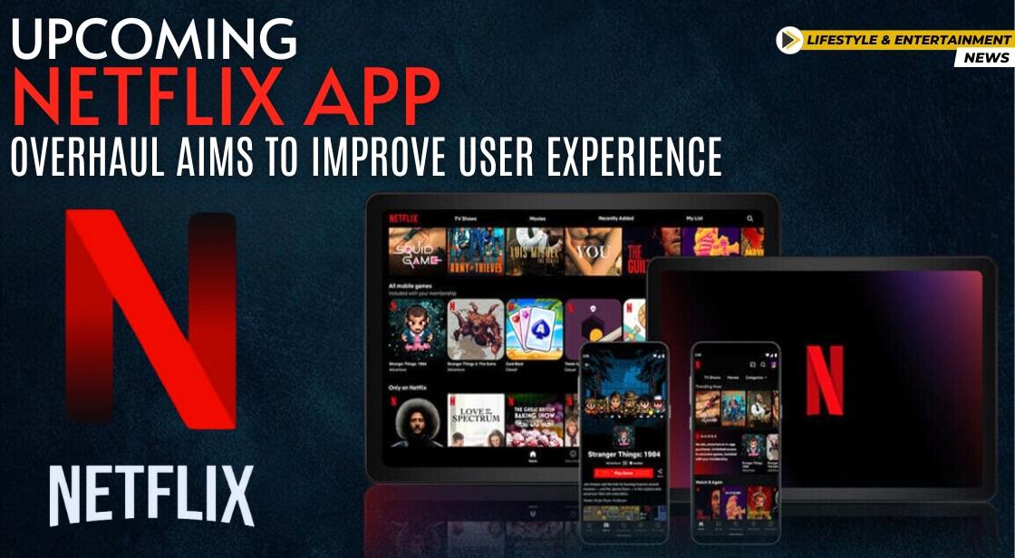 Upcoming Netflix App Overhaul Aims to Improve User Experience