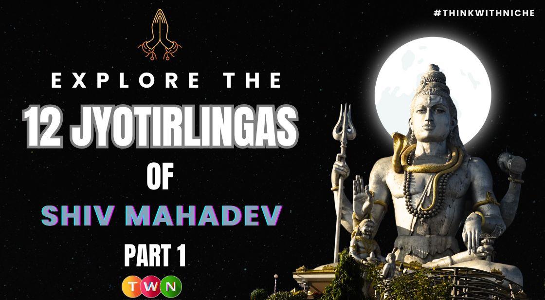 Explore the 12 Jyotirlingas of Shiv Mahadev: Part 1
