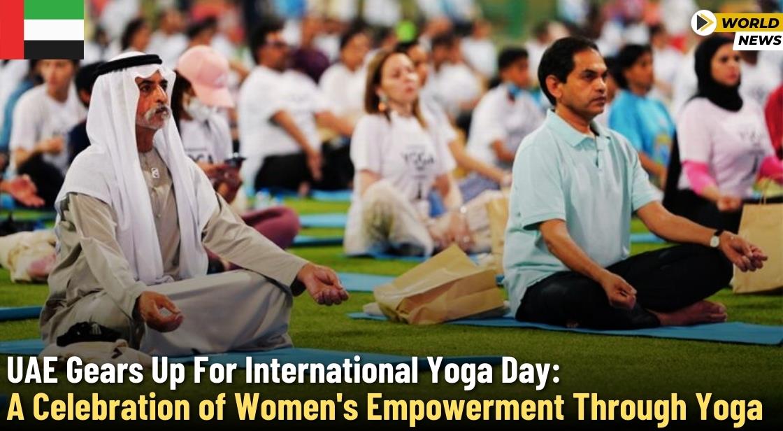 UAE Gears Up for International Yoga Day: A Celebration of Women's Empowerment Through Yoga