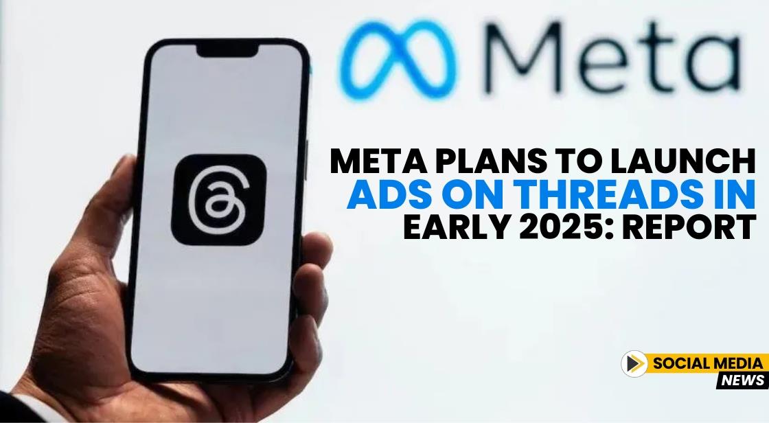 Meta Plans to Launch Ads on Threads in Early 2025: Report