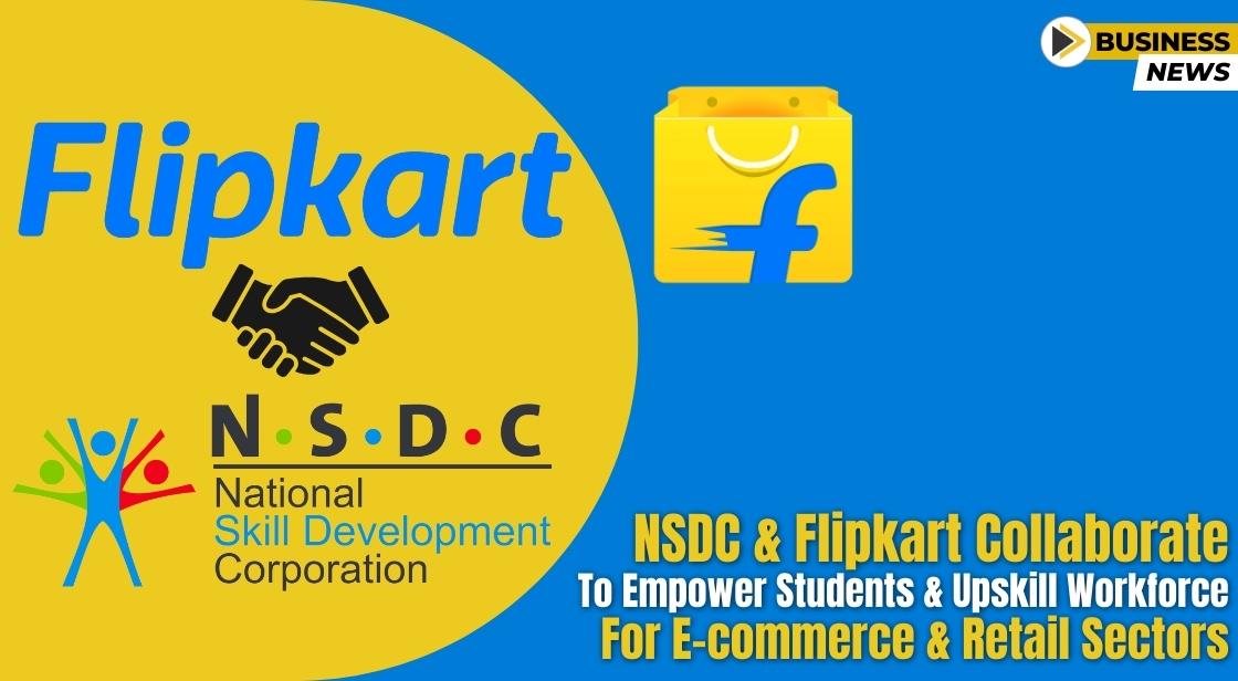 NSDC and Flipkart Collaborate to Empower Students and Upskill Workforce for E-commerce and Retail Sectors