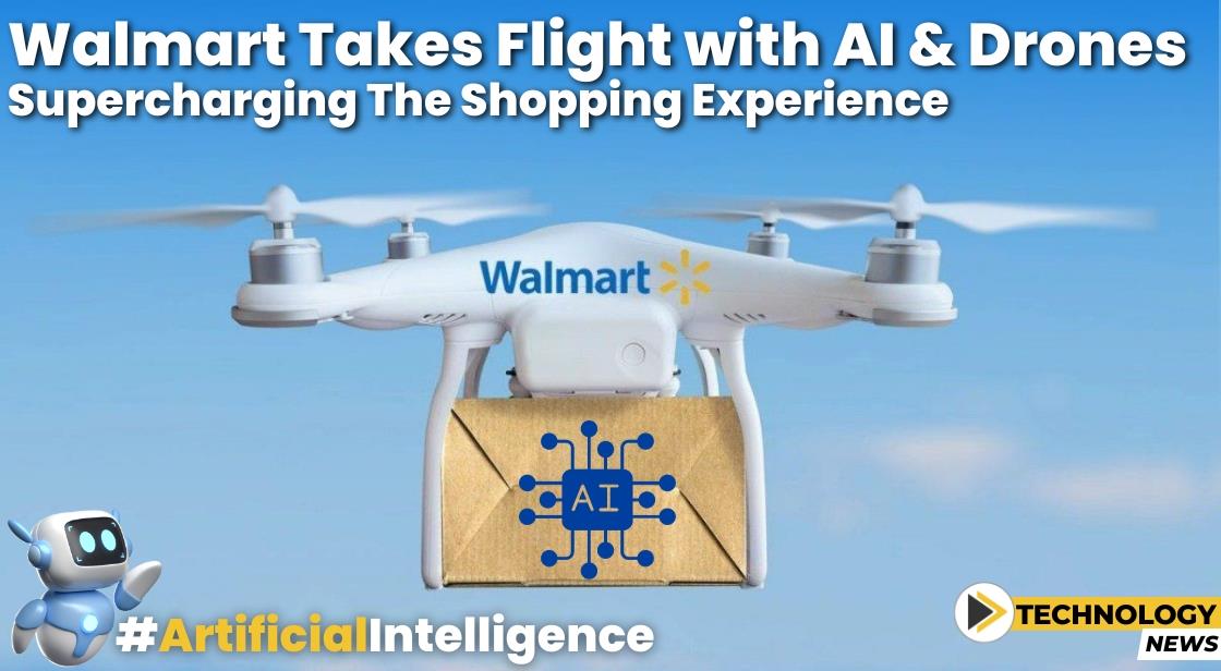 Walmart Takes Flight with AI and Drones: Supercharging the Shopping Experience