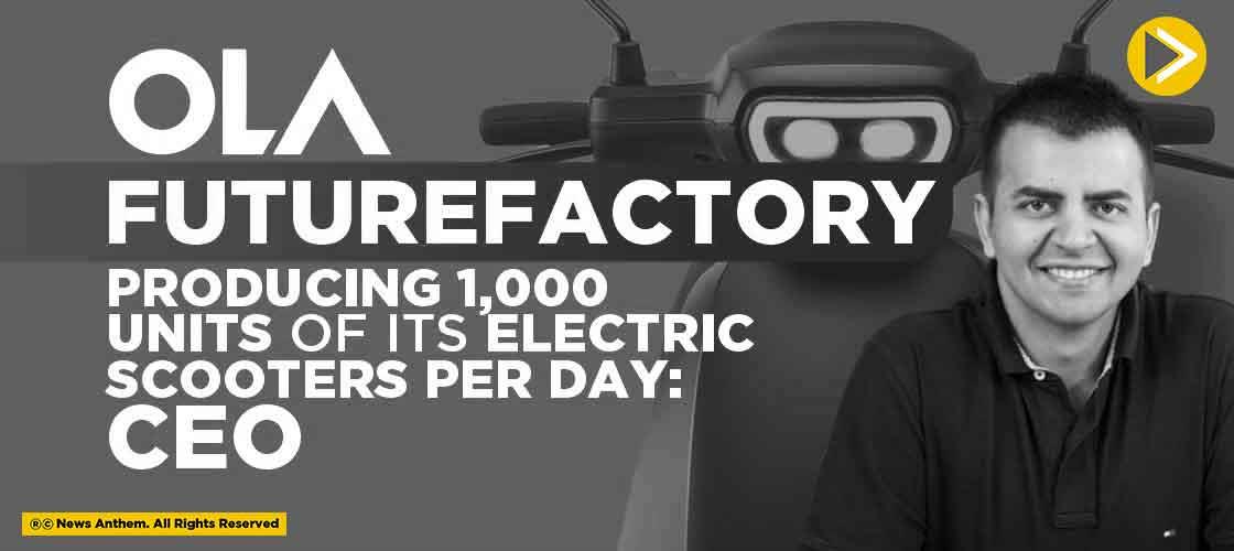 Ola Futurefactory Producing 1,000 Units of its Electric Scooters per day: CEO