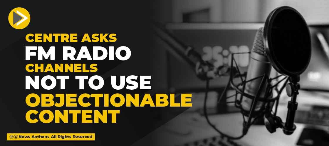 Centre asks FM radio channels not to use objectionable content